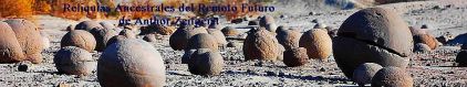RELIQUIAS  ANCESTRALES DEL REMOTO FUTURO, de Anthor Zeitgeist- ESFERAS DEL VALLE DE LA LUNA, ISCHIHUALASTO, SAN JUAN, ARGENTINA