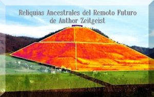 RELIQUIAS  ANCESTRALES DEL REMOTO FUTURO, de Anthor Zeitgeist- PIRÁMIDES DE BOSNIA XIII